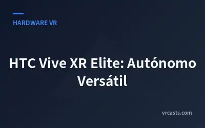 HTC Vive XR Elite: Autónomo Versátil