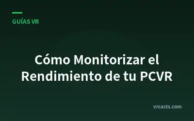 Cómo Monitorizar el Rendimiento de tu PCVR