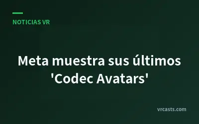 Meta muestra sus últimos 'Codec Avatars'