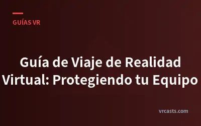 Guía de Viaje de Realidad Virtual: Protegiendo tu Equipo