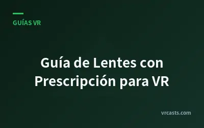 Guía de Lentes con Prescripción para VR