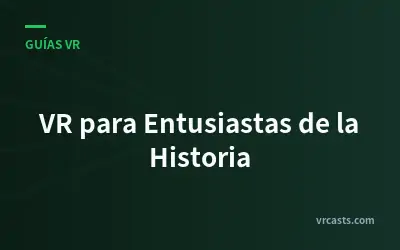 VR para Entusiastas de la Historia