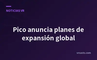 Pico anuncia planes de expansión global