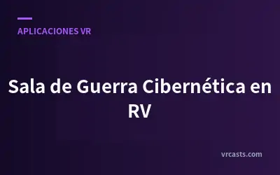 Sala de Guerra Cibernética en RV