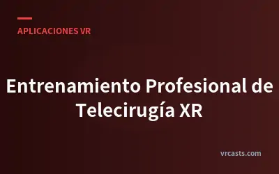 Entrenamiento Profesional de Telecirugía XR