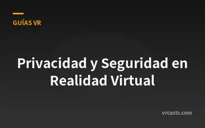 Privacidad y Seguridad en Realidad Virtual