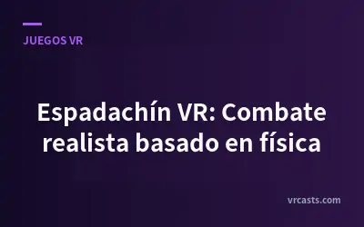 Espadachín VR: Combate realista basado en física