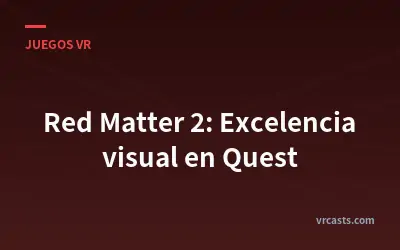Red Matter 2: Excelencia visual en Quest