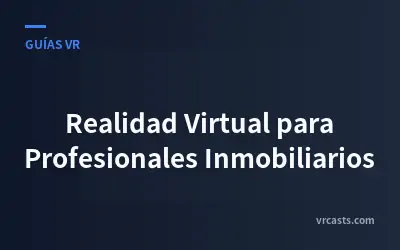 Realidad Virtual para Profesionales Inmobiliarios