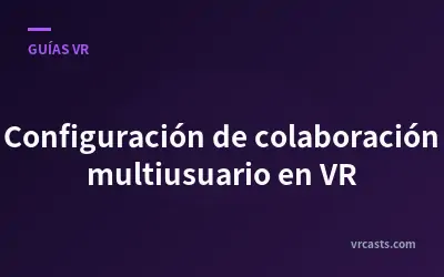 Configuración de colaboración multiusuario en VR