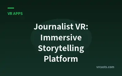 Journalist VR: Immersive Storytelling Platform