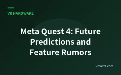 Meta Quest 4: Future Predictions and Feature Rumors