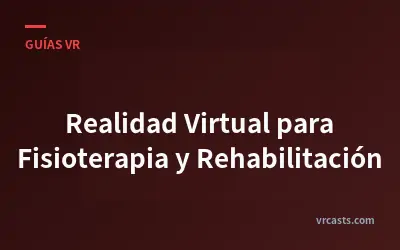 Realidad Virtual para Fisioterapia y Rehabilitación