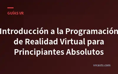 Introducción a la Programación de Realidad Virtual para Principiantes Absolutos