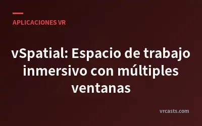 vSpatial: Espacio de trabajo inmersivo con múltiples ventanas