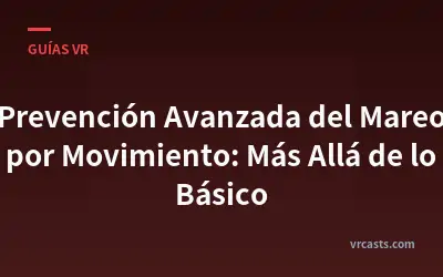 Prevención Avanzada del Mareo por Movimiento: Más Allá de lo Básico