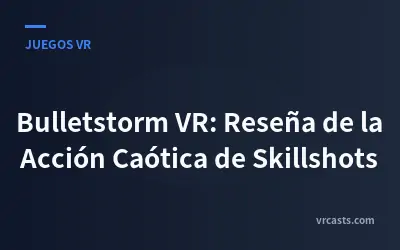Bulletstorm VR: Reseña de la Acción Caótica de Skillshots