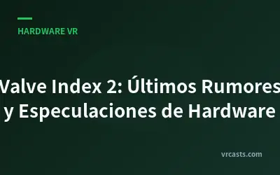 Valve Index 2: Últimos Rumores y Especulaciones de Hardware