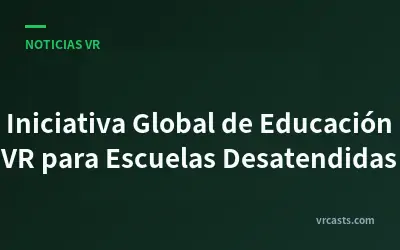 Iniciativa Global de Educación VR para Escuelas Desatendidas