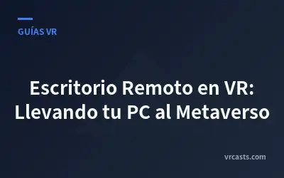 Escritorio Remoto en VR: Llevando tu PC al Metaverso