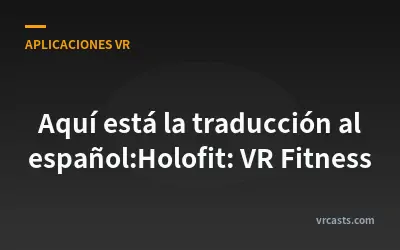 Aquí está la traducción al español:Holofit: VR Fitness