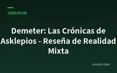 Demeter: Las Crónicas de Asklepios - Reseña de Realidad Mixta