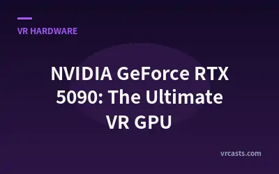 NVIDIA GeForce RTX 5090: The Ultimate VR GPU