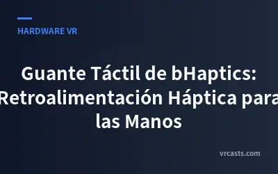 Guante Táctil de bHaptics: Retroalimentación Háptica para las Manos