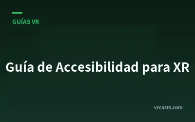 Guía de Accesibilidad para XR
