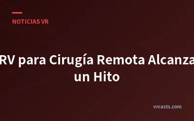 RV para Cirugía Remota Alcanza un Hito