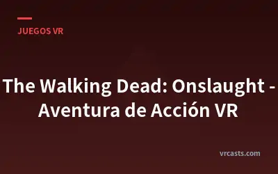 The Walking Dead: Onslaught - Aventura de Acción VR