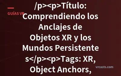 <p>理解XR对象锚点与持久化世界</p><p>Título: Comprendiendo los Anclajes de Objetos XR y los Mundos Persistentes</p><p>Tags: XR, Object Anchors, Persistent Worlds</p>