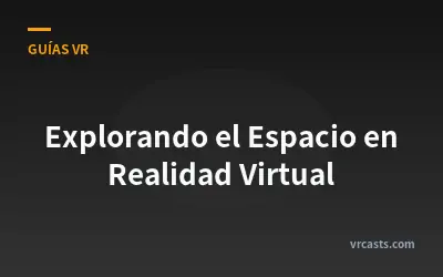 Explorando el Espacio en Realidad Virtual