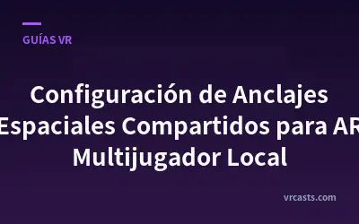 Configuración de Anclajes Espaciales Compartidos para AR Multijugador Local