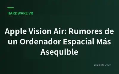 Apple Vision Air: Rumores de un Ordenador Espacial Más Asequible
