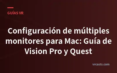 Configuración de múltiples monitores para Mac: Guía de Vision Pro y Quest