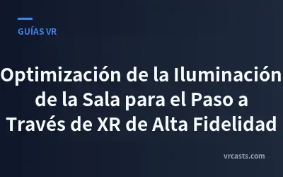 Optimización de la Iluminación de la Sala para el Paso a Través de XR de Alta Fidelidad