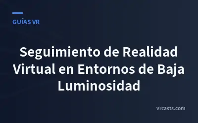 Seguimiento de Realidad Virtual en Entornos de Baja Luminosidad