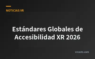 Estándares Globales de Accesibilidad XR 2026