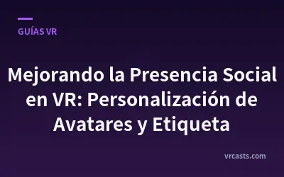 Mejorando la Presencia Social en VR: Personalización de Avatares y Etiqueta