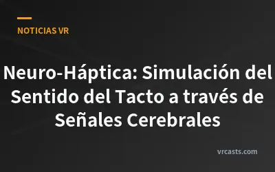 Neuro-Háptica: Simulación del Sentido del Tacto a través de Señales Cerebrales