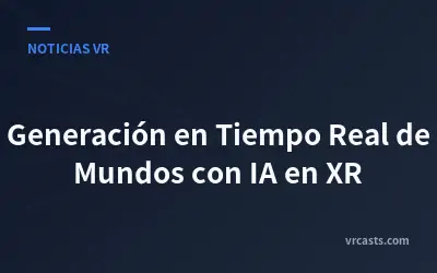 Generación en Tiempo Real de Mundos con IA en XR