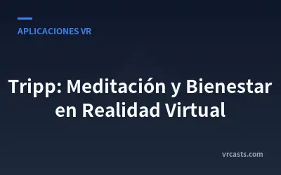 Tripp: Meditación y Bienestar en Realidad Virtual