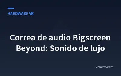 Correa de audio Bigscreen Beyond: Sonido de lujo