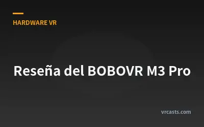 Reseña del BOBOVR M3 Pro