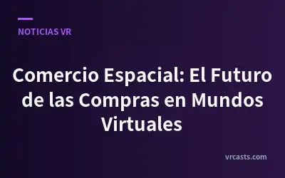 Comercio Espacial: El Futuro de las Compras en Mundos Virtuales