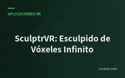 SculptrVR: Esculpido de Vóxeles Infinito