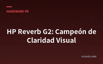 HP Reverb G2: Campeón de Claridad Visual