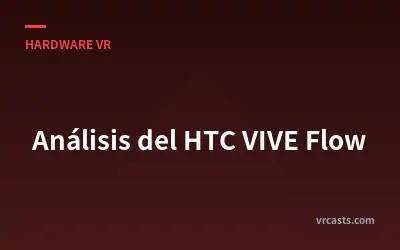 Análisis del HTC VIVE Flow