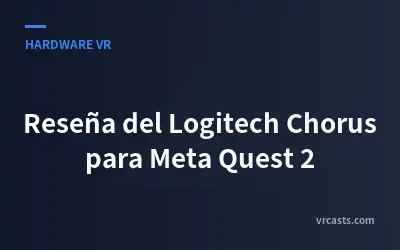 Reseña del Logitech Chorus para Meta Quest 2